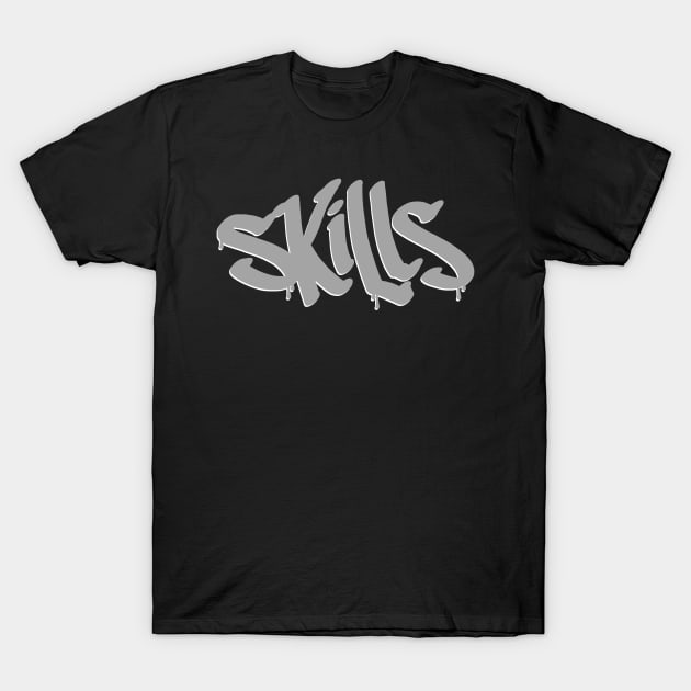 Skills T-Shirt by inktheplace2b